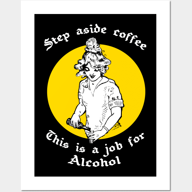 Step Aside Coffee This Is A Job For Alcohol Wall Art by IlanB